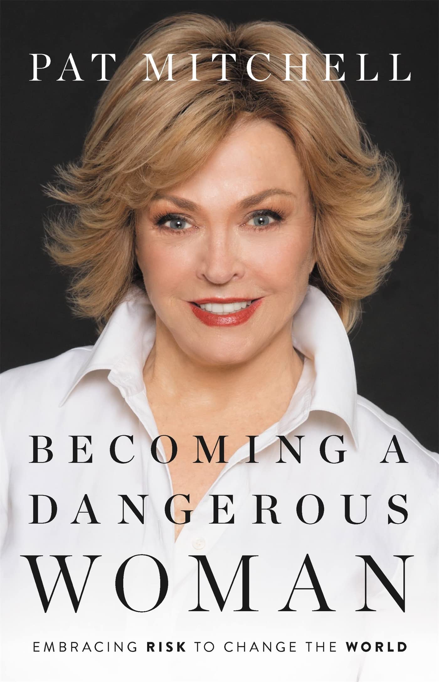 Becoming a Dangerous Woman: Embracing Risk to Change the World book cover