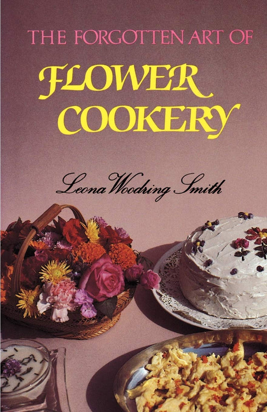 Forgotten Art of Flower Cookery, The