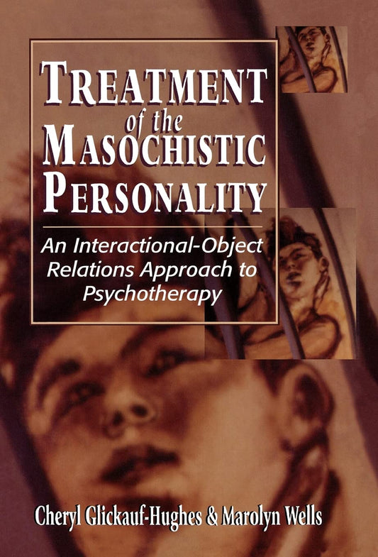 Treatment of the Masochistic Personality: An Interactional-Object Relations Approach to Psychotherapy