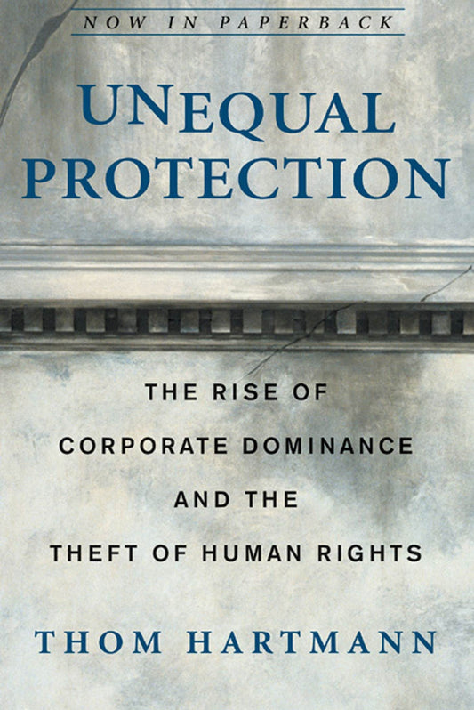 Unequal Protection: The Rise of Corporate Dominance and the Theft of Human Rights book cover