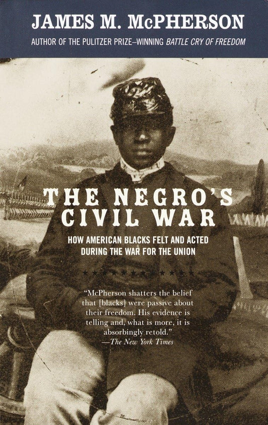Negro's Civil War: How American Blacks Felt and Acted During the War for the Union book cover