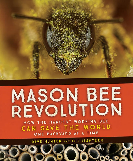 Mason Bee Revolution: How the Hardest Working Bee Can Save the World - One Backyard at a Time book cover