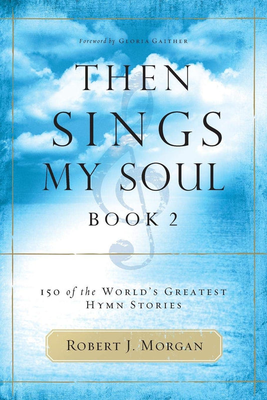 Then Sings My Soul: 150 of the World's Greatest Hymn Stories book cover