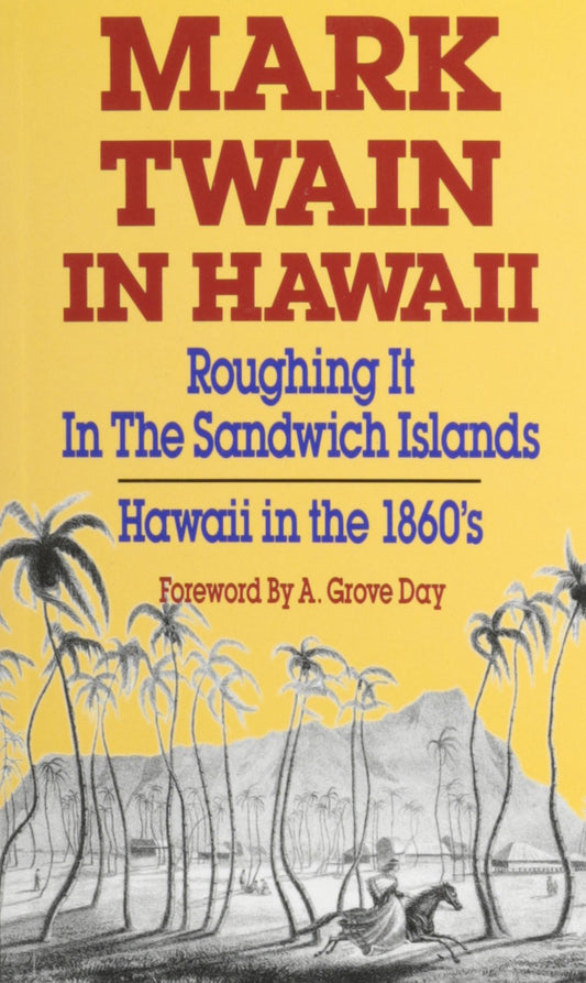 Mark Twain in Hawaii: Roughing It in the Sandwich Islands: Hawaii in the 1860s (Revised) (Revised) book cover