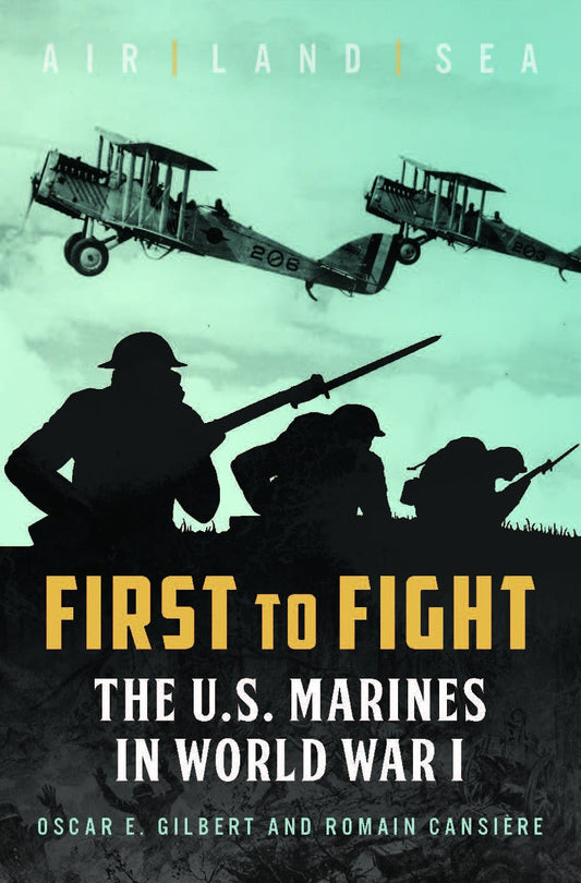 First to Fight: The U.S. Marines in World War I