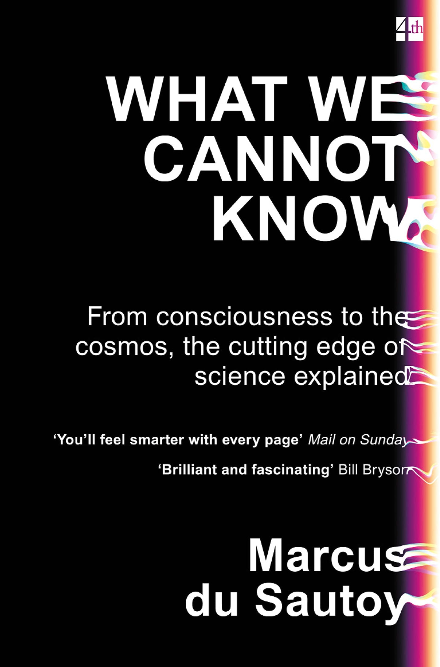 What We Cannot Know: From consciousness to the cosmos, the cutting edge of science explained