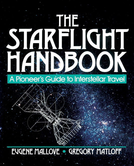 Starflight Handbook: A Pioneer's Guide to Interstellar Travel