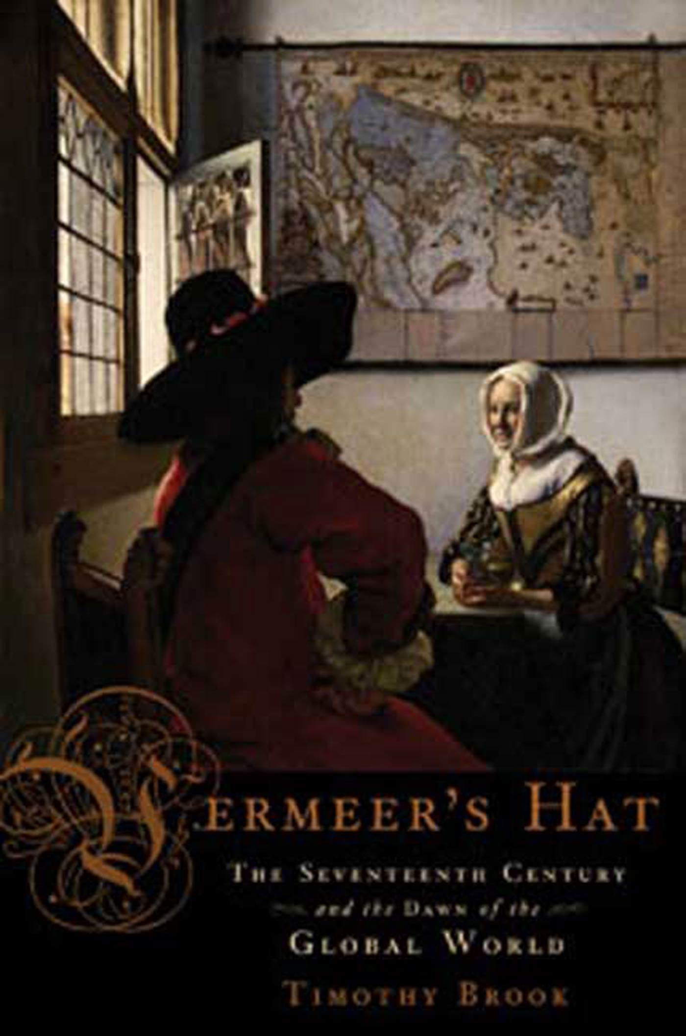 Vermeer's Hat: The Seventeenth Century and the Dawn of the Global World