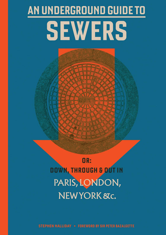 Underground Guide to Sewers: Or: Down, Through and Out in Paris, London, New York, &C. book cover