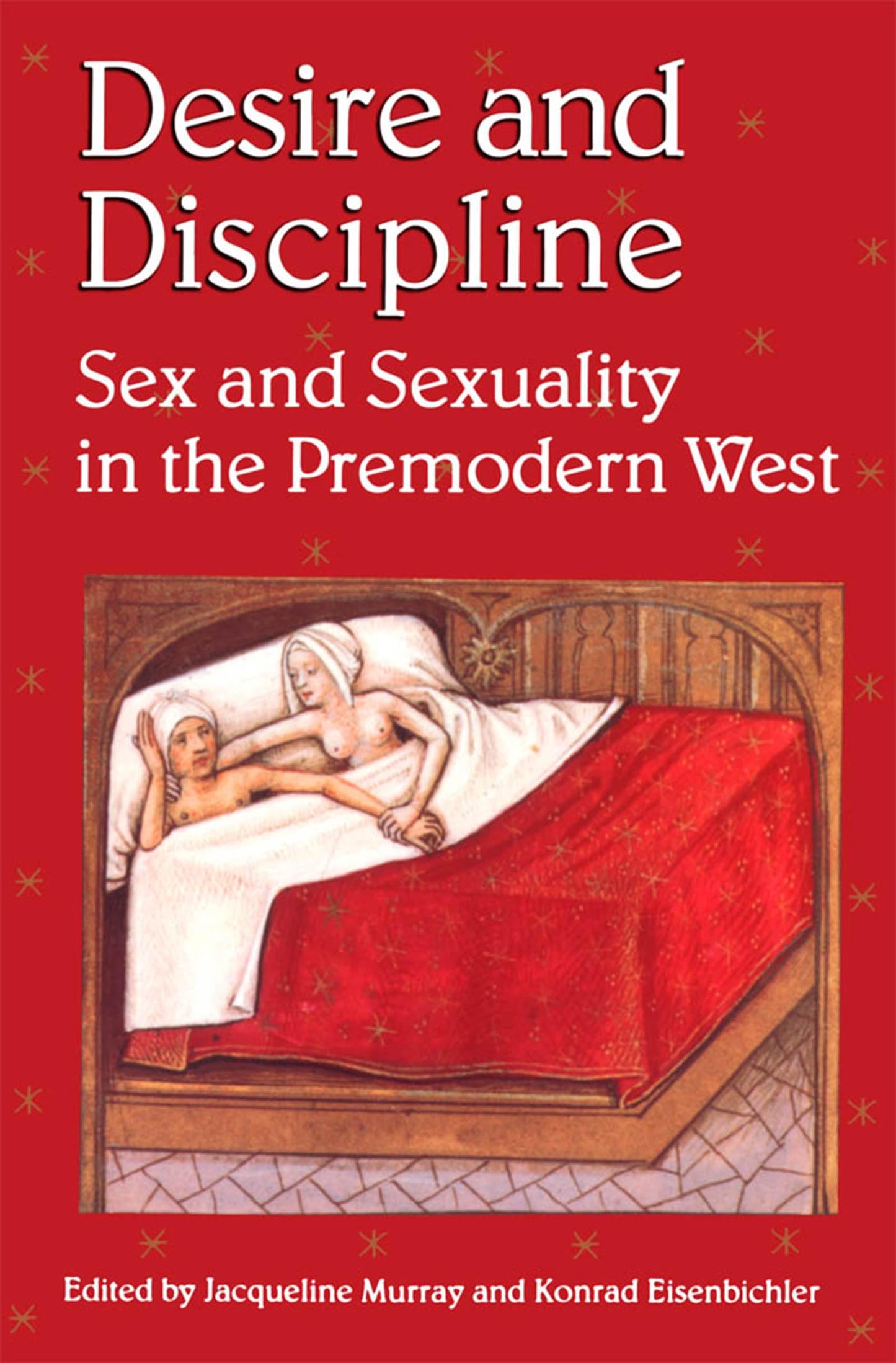 Desire and Discipline: Sex and Sexuality in the Premodern West