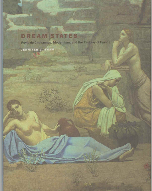 Dream States: Puvis de Chavannes, Modernism, and the Fantasy of France