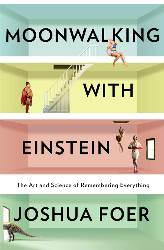 Moonwalking with Einstein: The Art and Science of Remembering Everything book cover