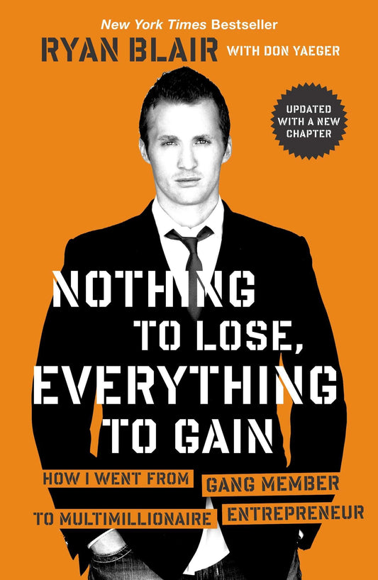 Nothing to Lose, Everything to Gain: How I Went from Gang Member to Multimillionaire Entrepreneur (Updated)