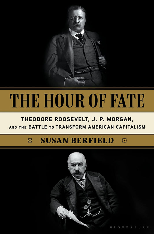 Hour of Fate: Theodore Roosevelt, J.P. Morgan, and the Battle to Transform American Capitalism book cover