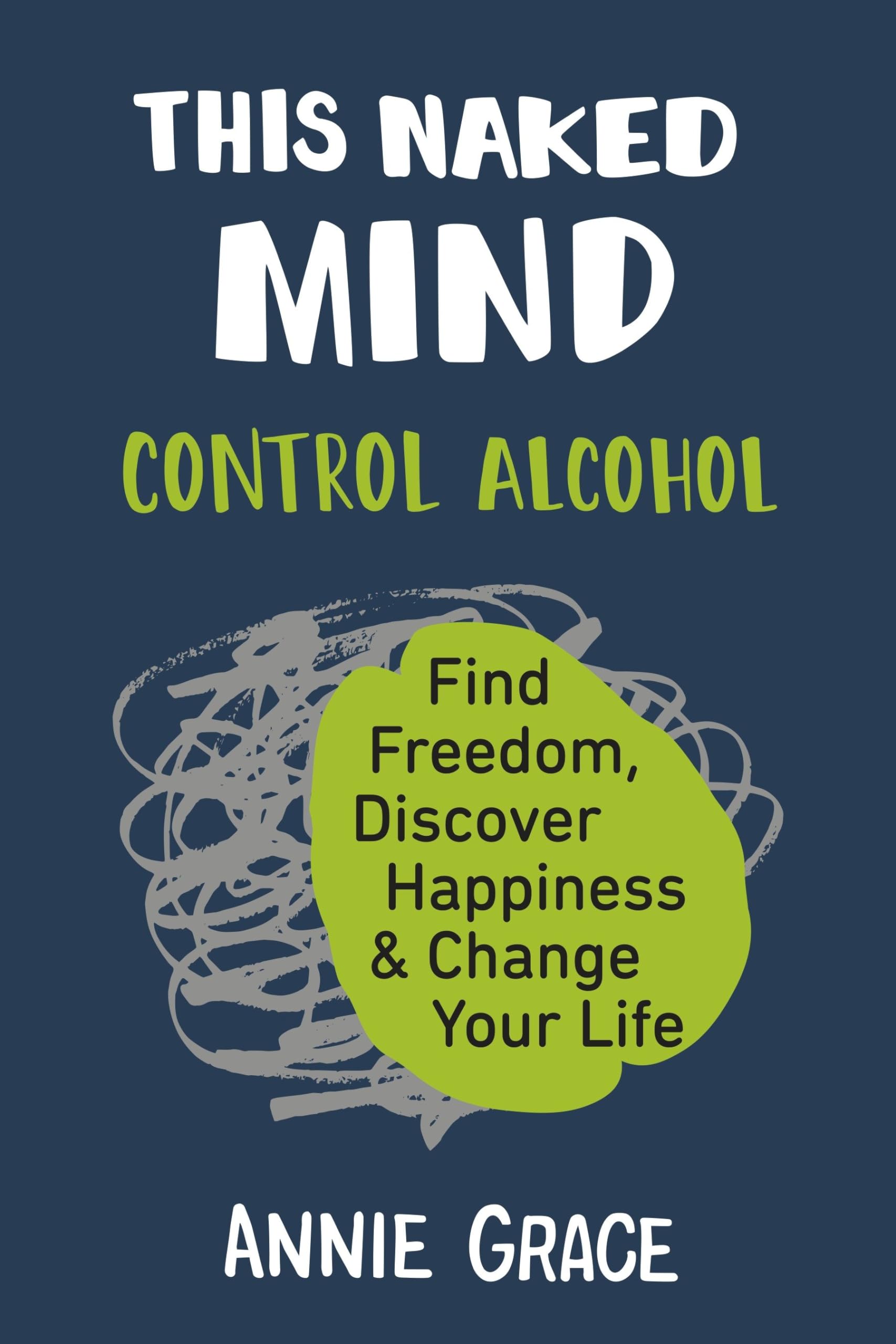 This Naked Mind: Control Alcohol, Find Freedom, Discover Happiness & Change Your Life book cover