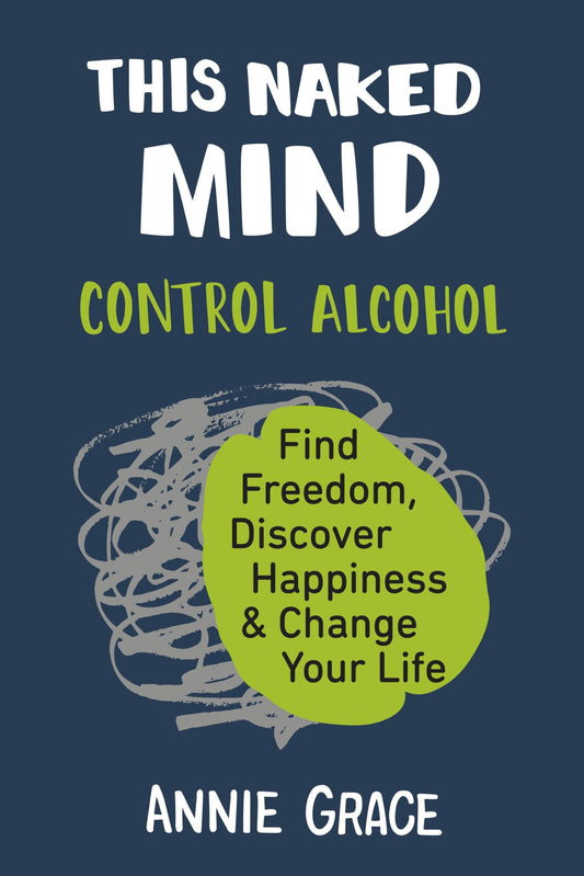 This Naked Mind: Control Alcohol, Find Freedom, Discover Happiness & Change Your Life book cover