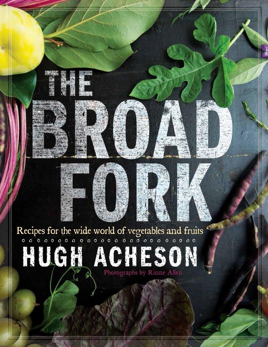 Broad Fork: Recipes for the Wide World of Vegetables and Fruits: A Cookbook book cover