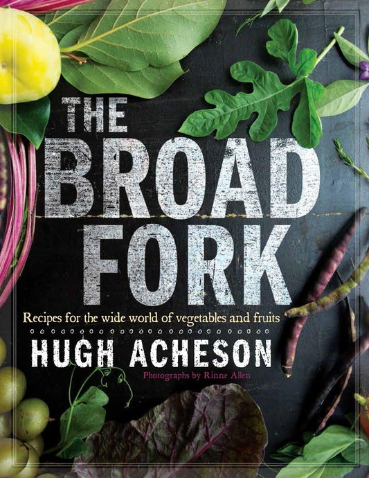 Broad Fork: Recipes for the Wide World of Vegetables and Fruits: A Cookbook book cover
