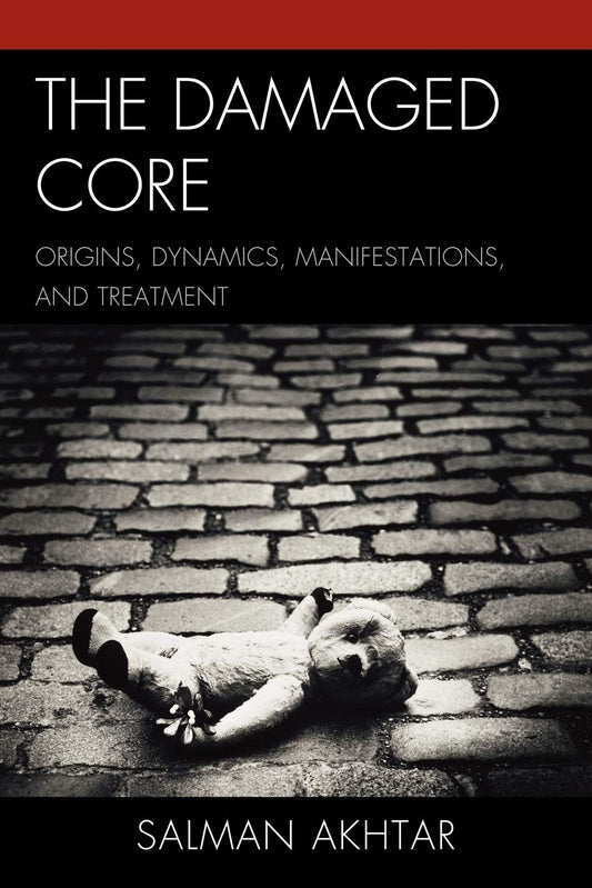 Damaged Core: Origins, Dynamics, Manifestations, and Treatment