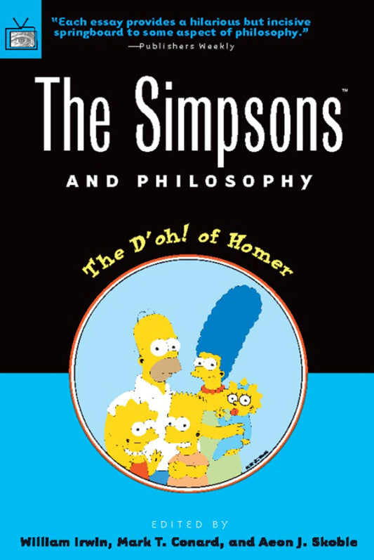 Simpsons and Philosophy: The D'Oh! of Homer