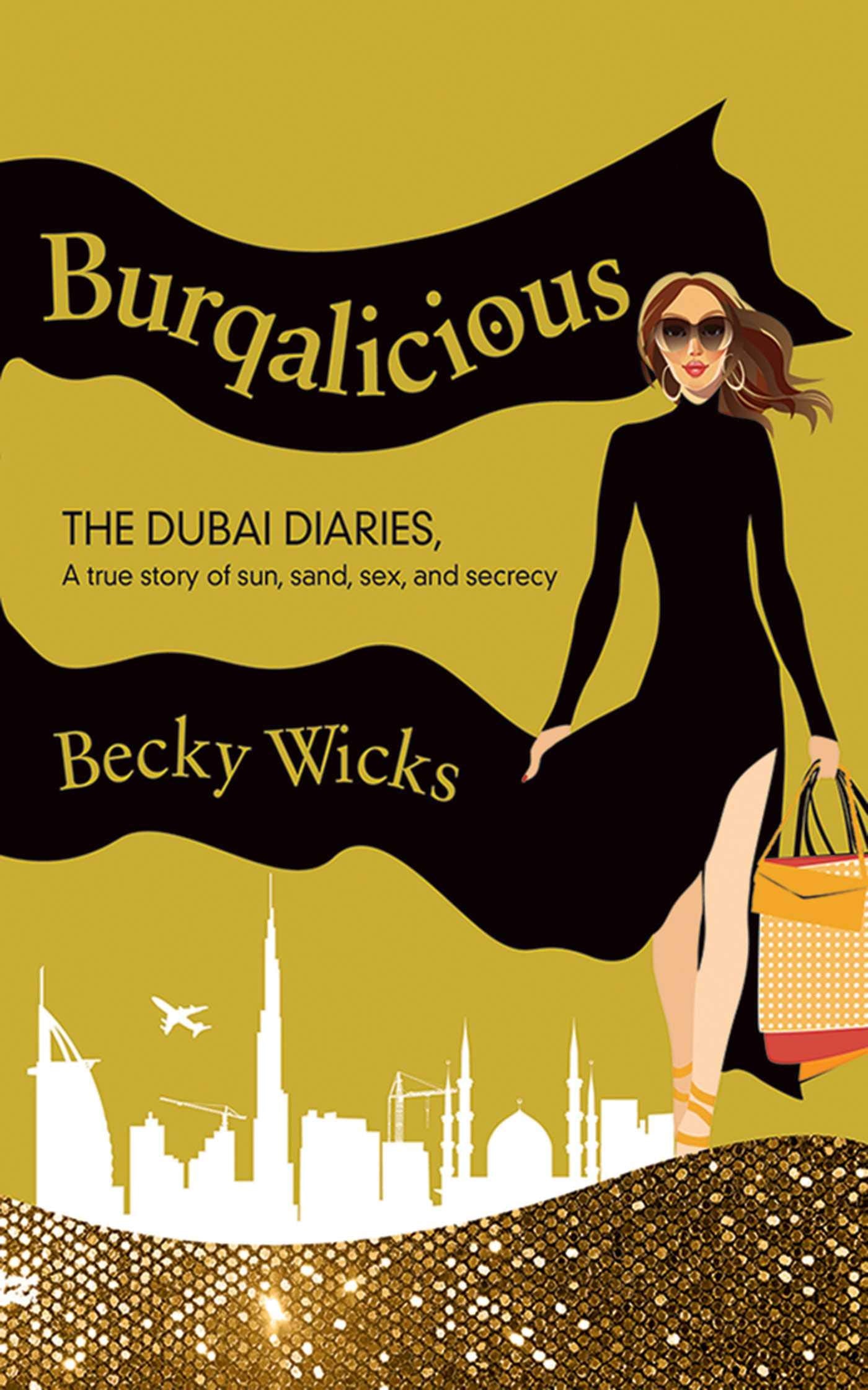 Burqalicious: The Dubai Diaries: A True Story of Sun, Sand, Sex, and Secrecy book cover