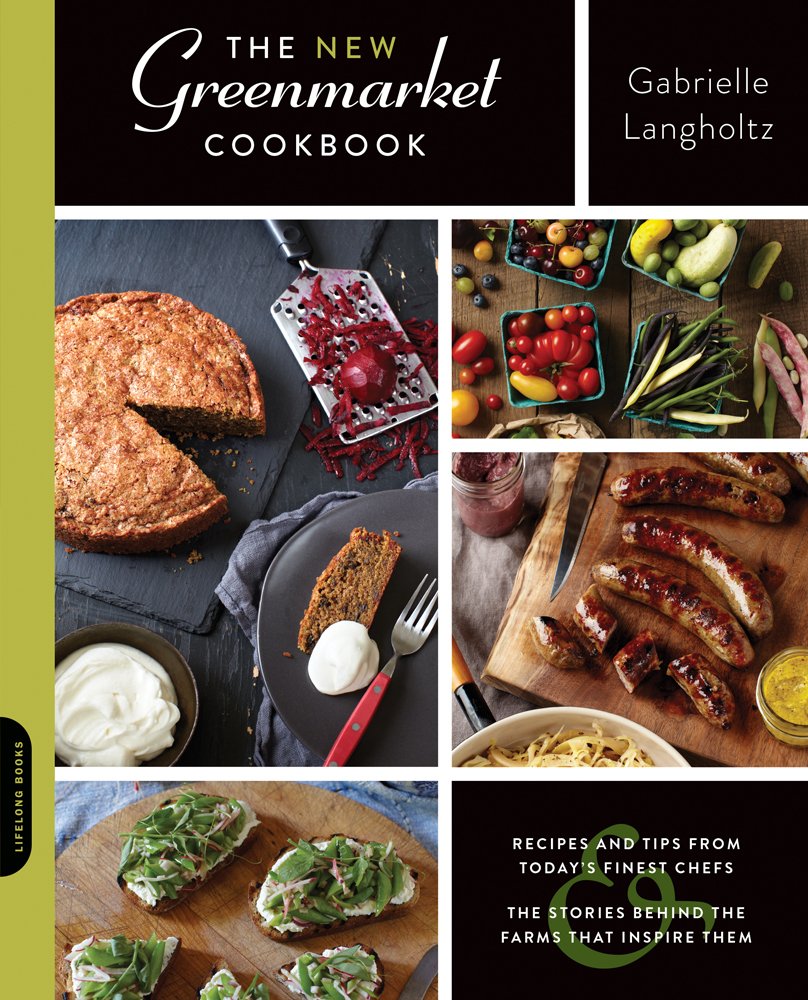 New Greenmarket Cookbook: Recipes and Tips from Today's Finest Chefs: The Stories Behind the Farms That Inspire Them book cover