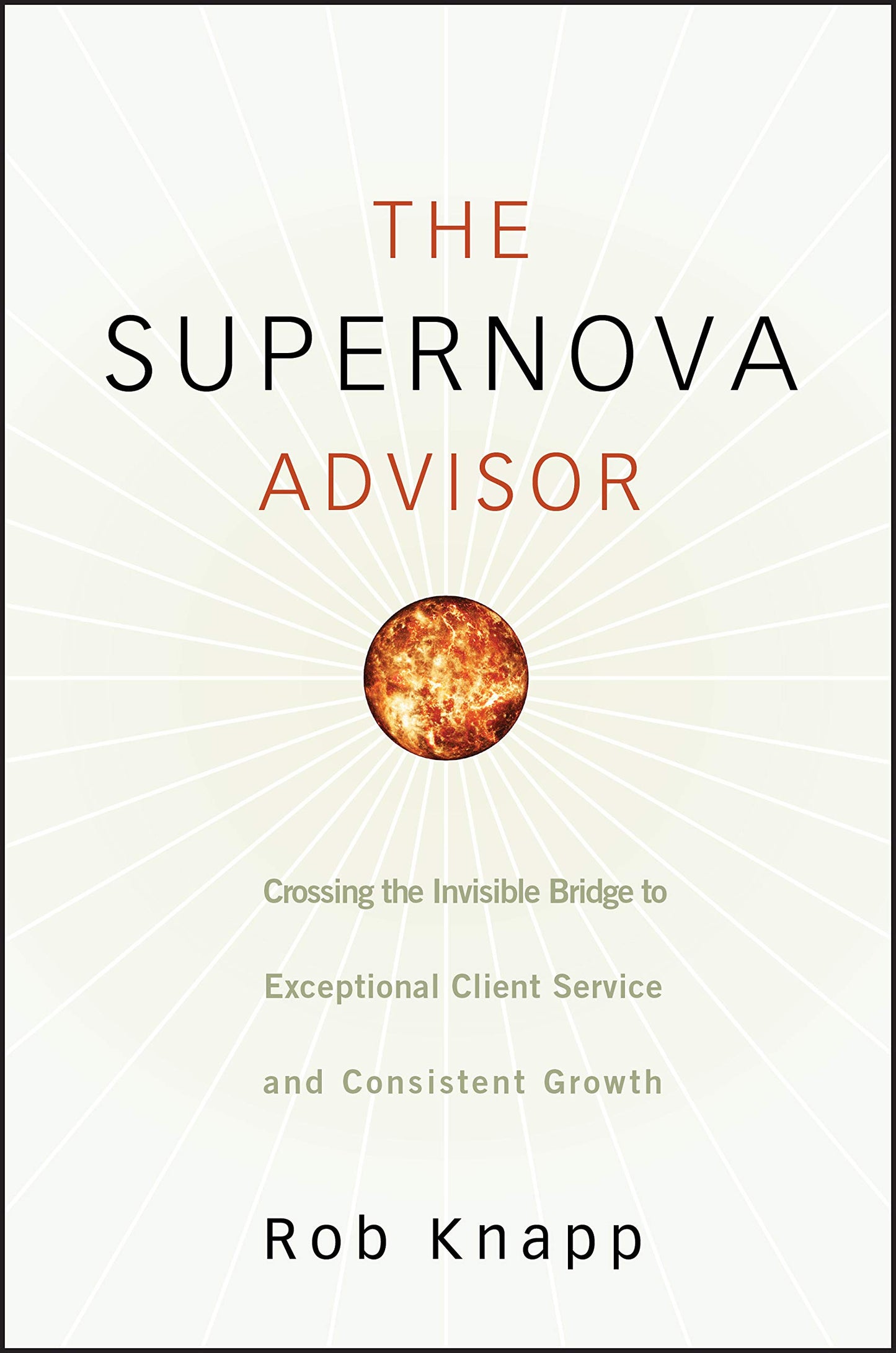 Supernova Advisor: Crossing the Invisible Bridge to Exceptional Client Service and Consistent Growth