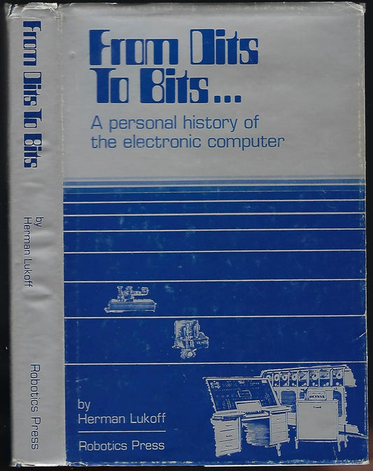 From dits to bits: A personal history of the electronic computer