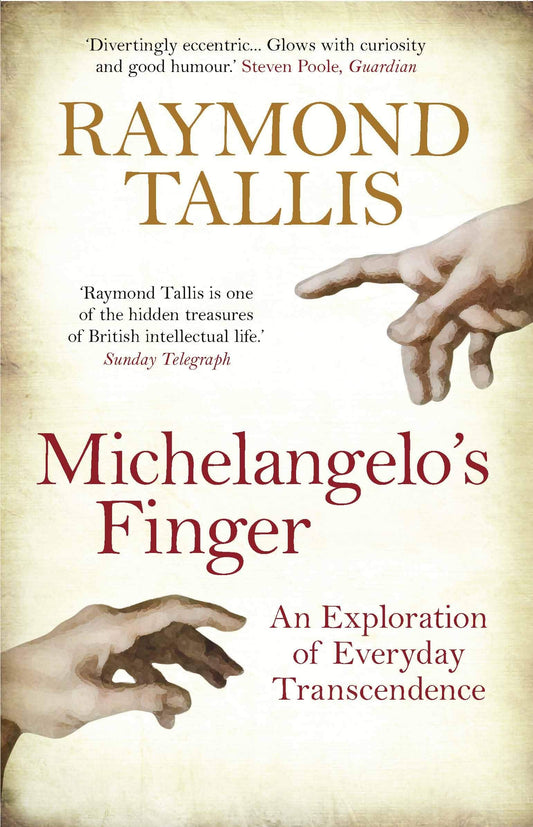 Michelangelo's Finger: An Exploration of Everyday Transcendence. Raymond Tallis book cover
