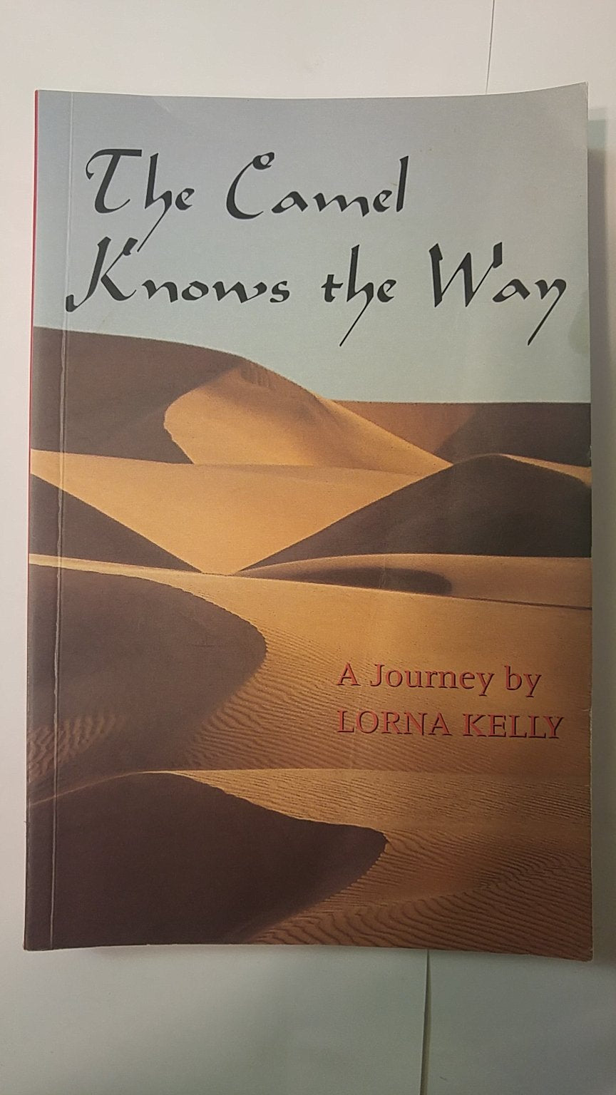 Camel Knows the Way: A Journey by Lorna Kelly