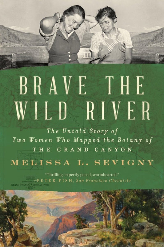 Brave the Wild River: The Untold Story of Two Women Who Mapped the Botany of the Grand Canyon book cover