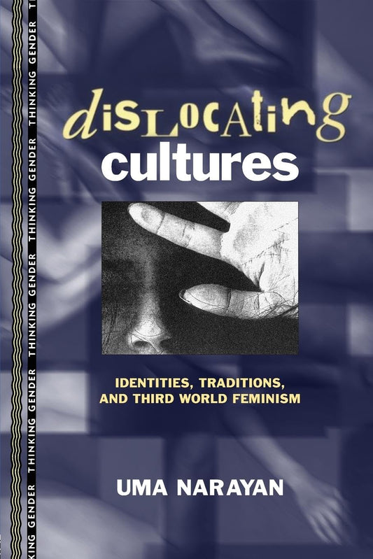 Dislocating Cultures: Identities, Traditions, and Third World Feminism