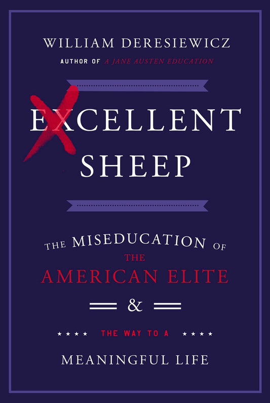 Excellent Sheep: The Miseducation of the American Elite and the Way to a Meaningful Life book cover
