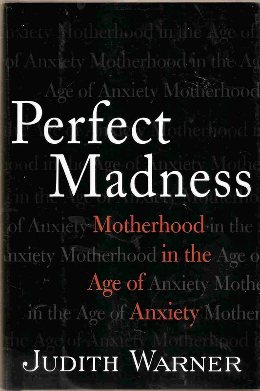 Perfect Madness: Motherhead in the Age of Anxiety book cover