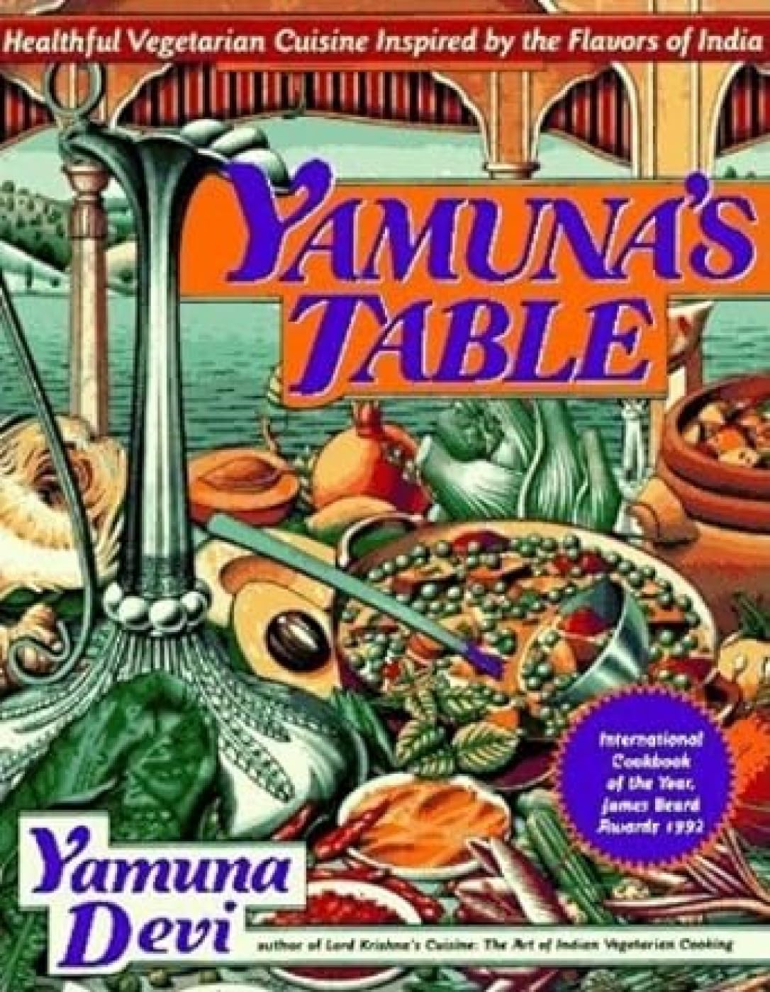 Yamuna's Table: 2healthful Vegetarian Cuisine Inspired by the Flavors of India