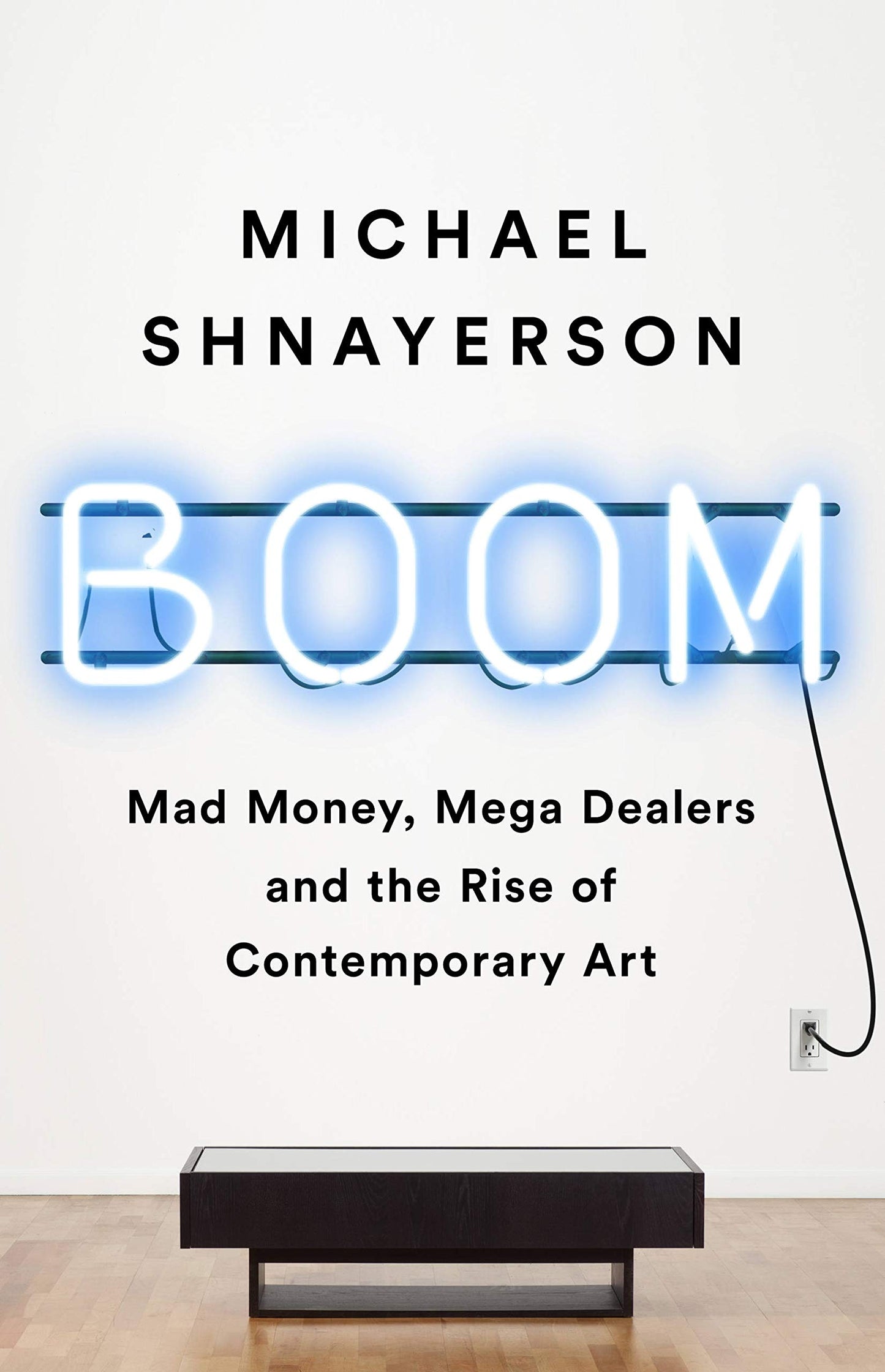 Boom: Mad Money, Mega Dealers, and the Rise of Contemporary Art book cover