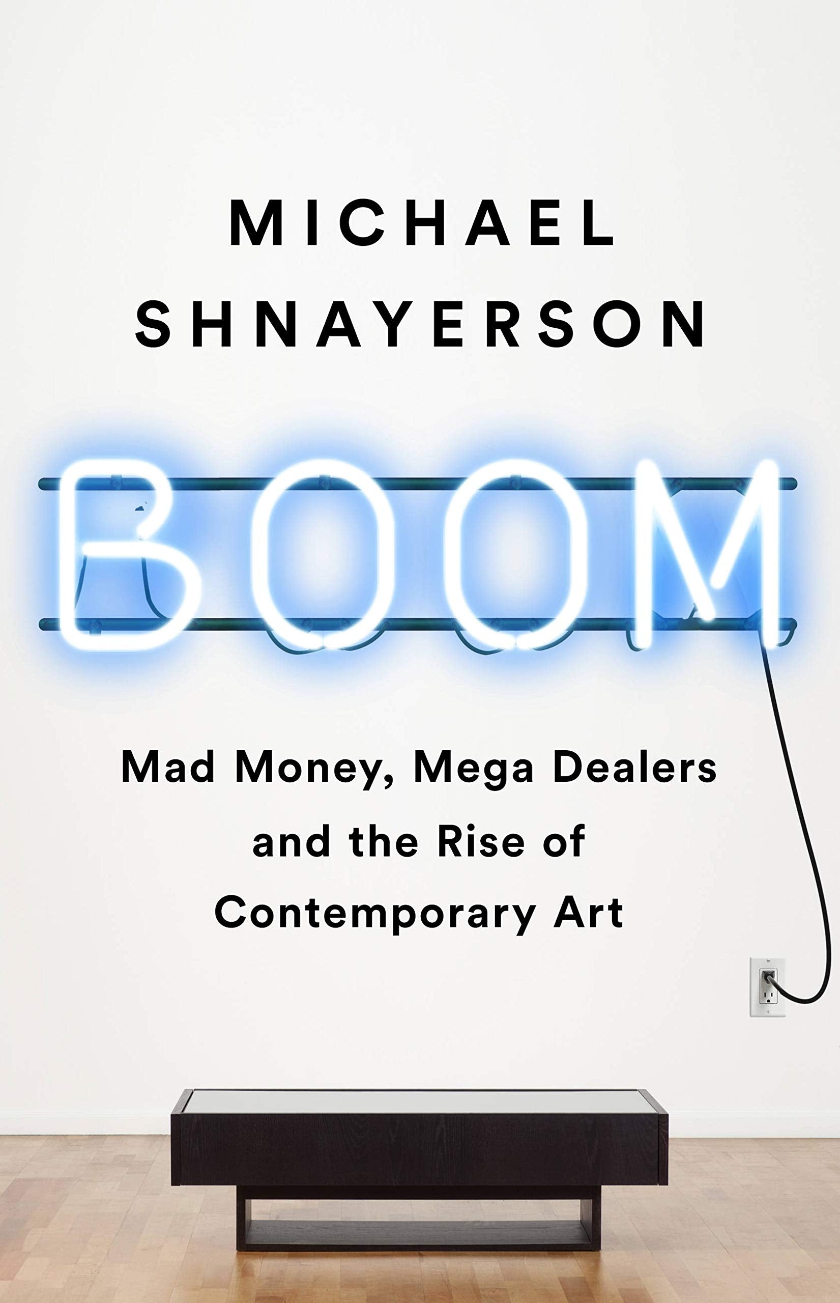 Boom: Mad Money, Mega Dealers, and the Rise of Contemporary Art book cover