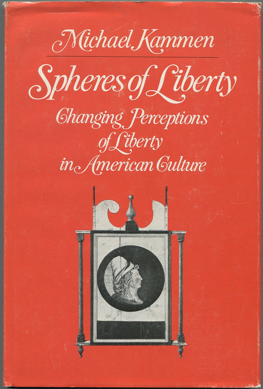 Spheres of Liberty: Changing Perceptions of Liberty in American Culture