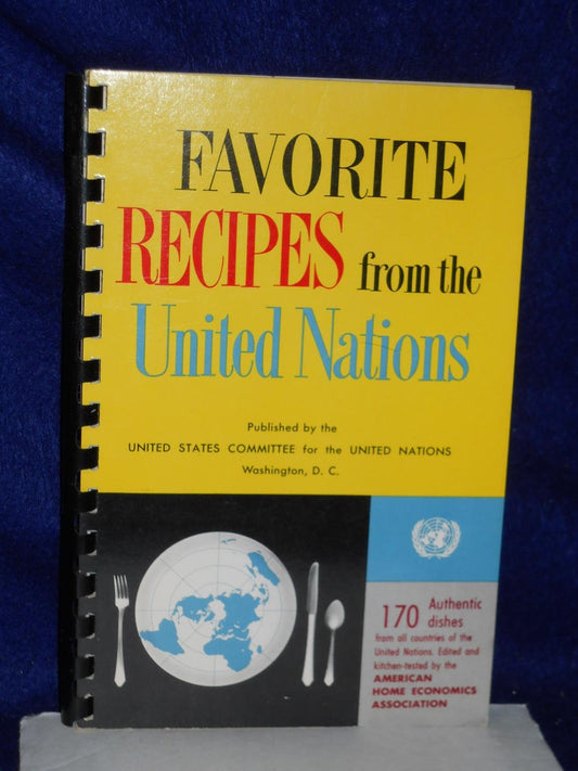 Favorite Recipes From The United Nations: 170 Authentic Dishes from all Countries of the United Nations