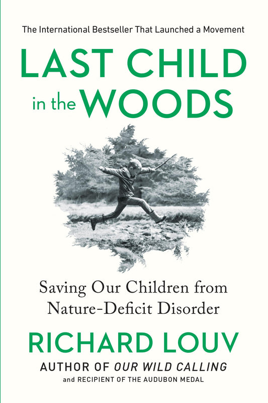 Last Child in the Woods: Saving Our Children from Nature-Deficit Disorder (Updated, Expanded)