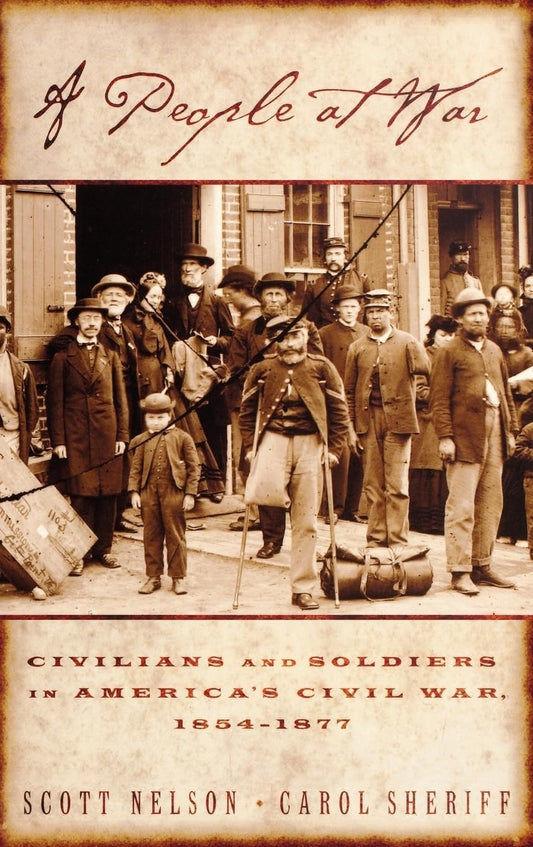People at War: Civilians and Soldiers in America's Civil War, 1854-1877