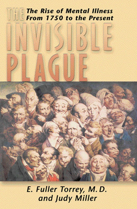 Invisible Plague: The Rise of Mental Illness from 1750 to the Present