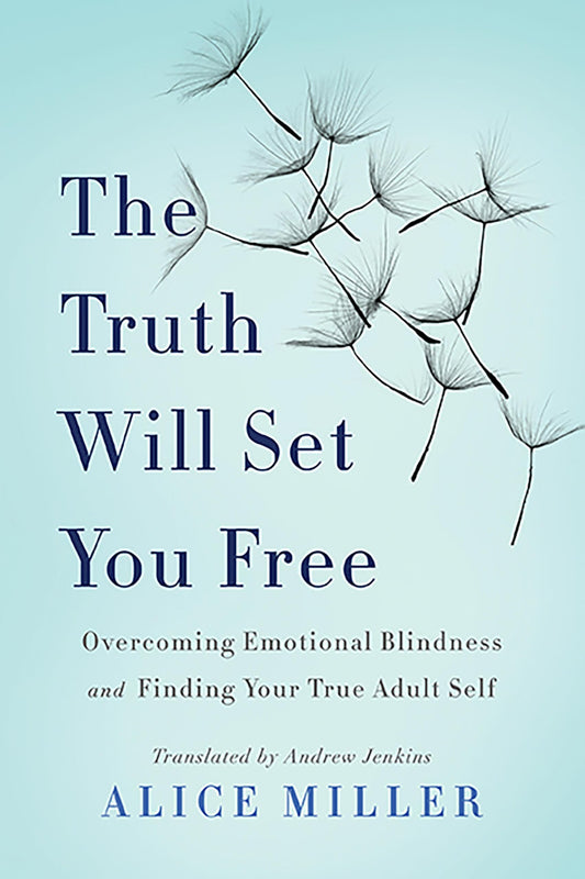 Truth Will Set You Free: Overcoming Emotional Blindness and Finding Your True Adult Self book cover