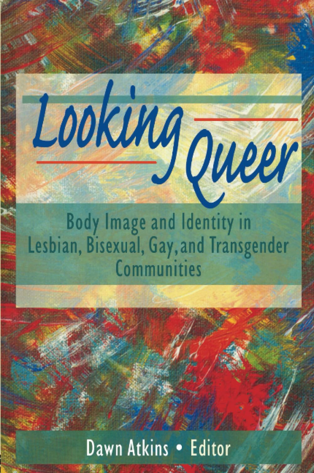 Looking Queer: Body Image and Identity in Lesbian, Bisexual, Gay, and Transgender Communities book cover