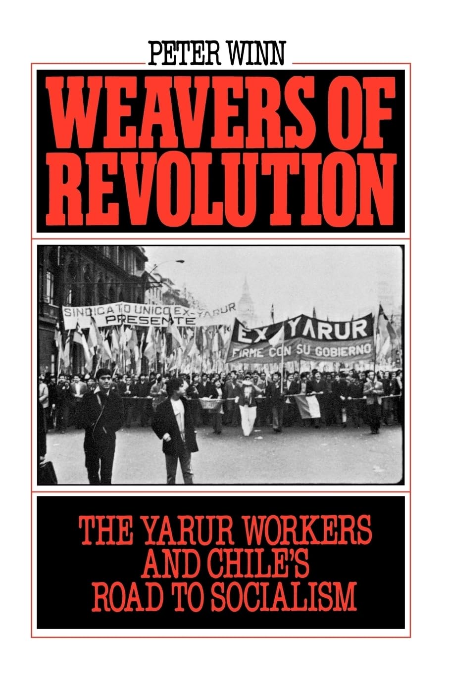 Weavers of Revolution: The Yarur Workers and Chile's Road to Socialism (Revised)