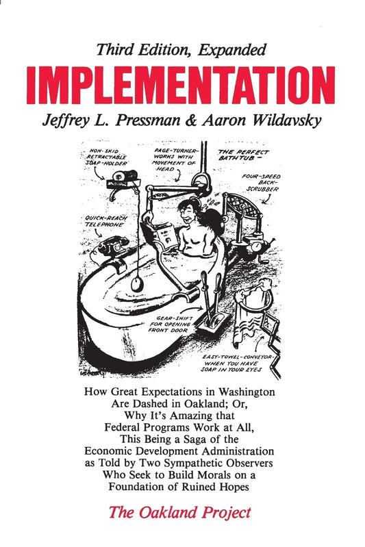 Implementation: How Great Expectations in Washington Are Dashed in Oakland; Or, Why It's Amazing That Federal Programs Work at All, This Being a Saga