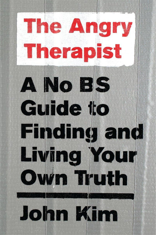 Angry Therapist: A No Bs Guide to Finding and Living Your Own Truth