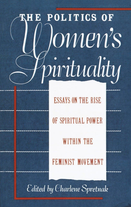 Politics of Women's Spirituality: Essays by Founding Mothers of the Movement book cover