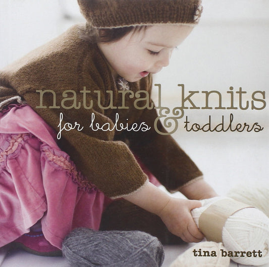 Natural Knits for Babies & Toddlers: 12 Cute Projects to Make book cover