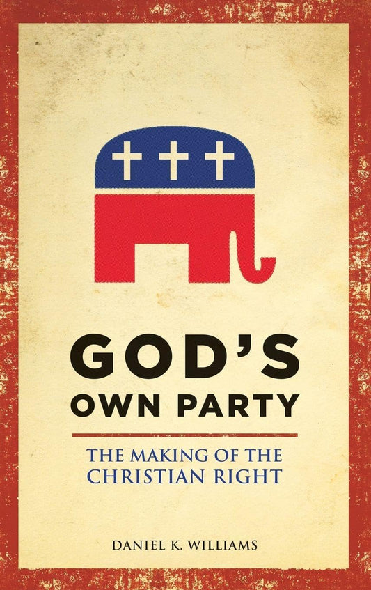 God's Own Party: The Making of the Christian Right